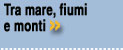 mare, fiumi, monti